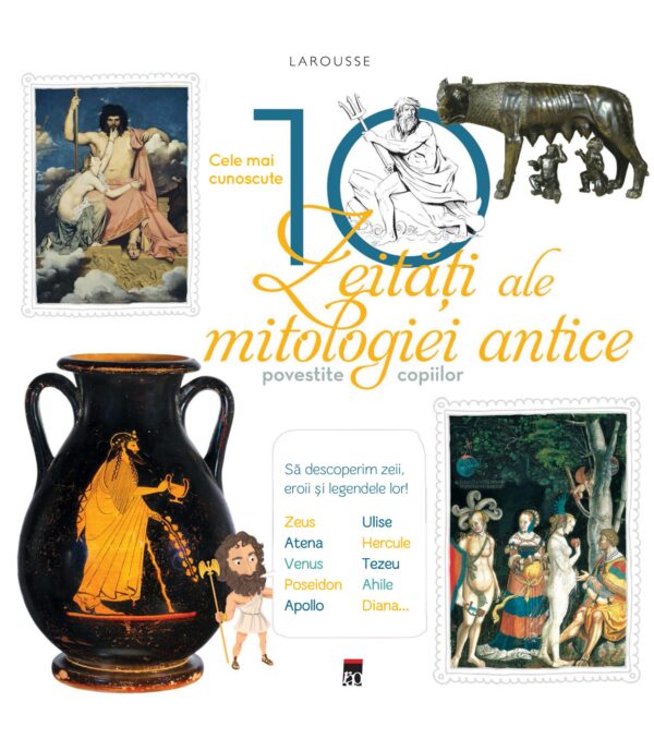 Cele mai cunoscute 10 zeități ale mitologiei antice povestite copiilor Larousse