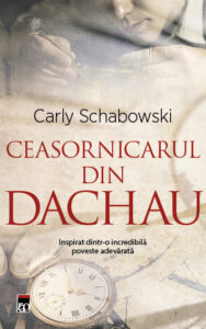Copertă carte Ceasornicarul din Dachau Copertă carte Ceasornicarul din Dachau de Carly Schabowski