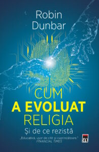 Copertă carte Cum a evoluat religia - Și de ce rezistă Copertă carte Cum a evoluat religia - Și de ce rezistă de ROBIN DUNBAR