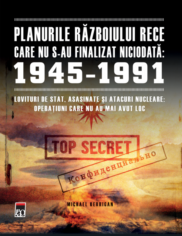 Copertă carte Planurile Războiului Rece care nu s-au finalizat niciodată 1945–1991 de Michael Kerrigan