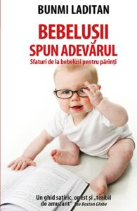 Coperta cărții Bebelușii spun adevărul. Sfaturi de la bebeluși pentru părinți Coperta cărții Bebelușii spun adevărul. Sfaturi de la bebeluși pentru părinți de Bunmi Laditan