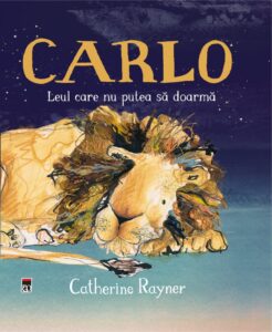 Coperta cărții Carlo, leul care nu putea să doarmă de Catherine Rayner