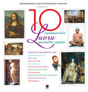 Coperta cărții Cele 10 capodopere de la Luvru povestite copiilor Cele 10 capodopere de la Luvru povestite copiilor de Larousse