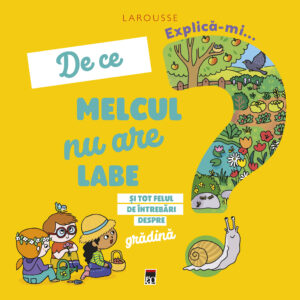 Coperta cărții Explică-mi de ce melcul nu are labe Coperta cărții Explică-mi de ce melcul nu are labe de la Larousse