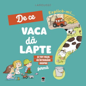 Coperta cărții Explică-mi de ce vaca dă lapte Coperta cărții Explică-mi de ce vaca dă lapte