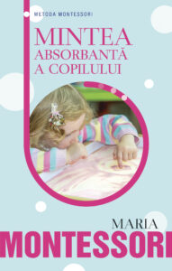 Coperta cărții Mintea absorbantă a copilului