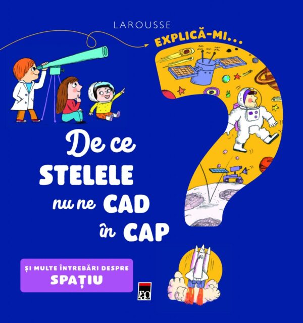 Explică-mi de ce stelele nu ne cad în cap - Larousse