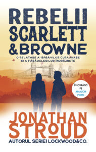 Coperta cărții Rebelii Scarlett & Browne de Jonathan Stroud