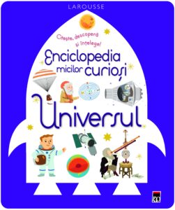 Enciclopedia micilor curioși. Universul de Larousse
